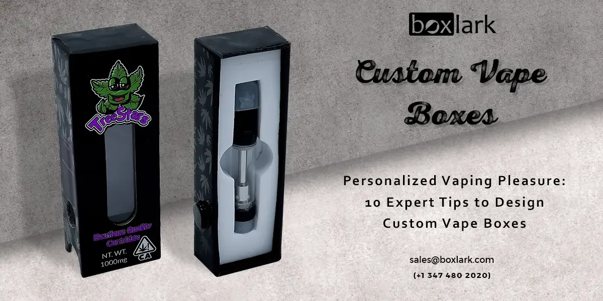 10 Expert Tips to Design Custom Vape Boxes