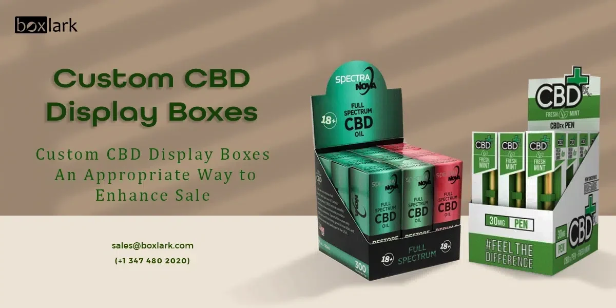 Custom CBD Display Boxes An Appropriate Way to Enhance Sale