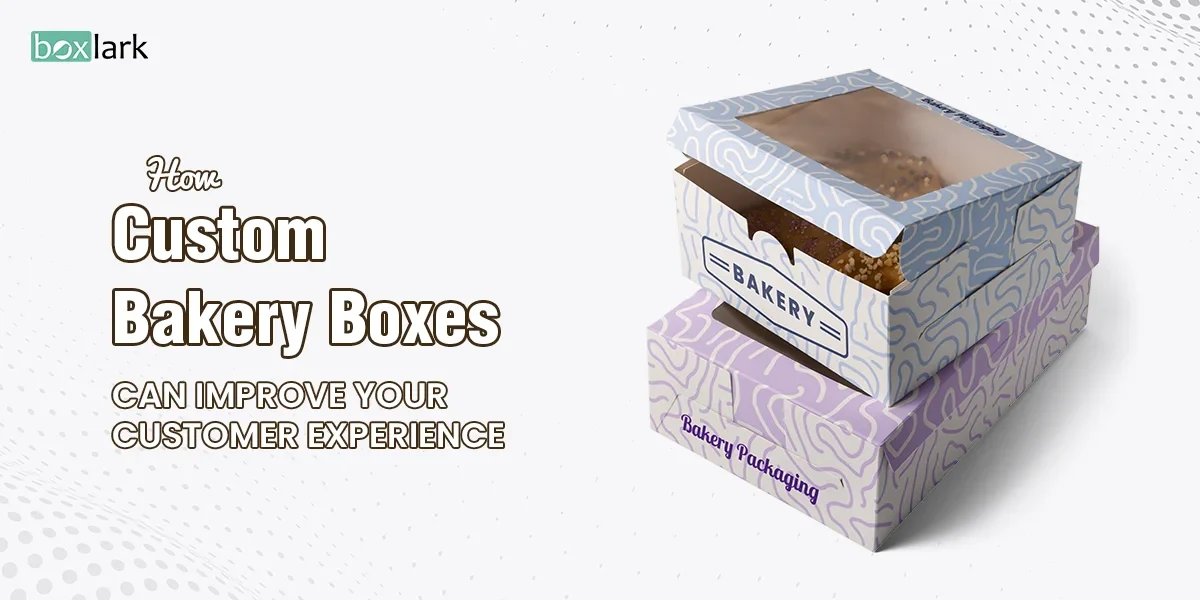 How-Custom-Bakery-Boxes-Can-Improve-Your-Customer-Experience