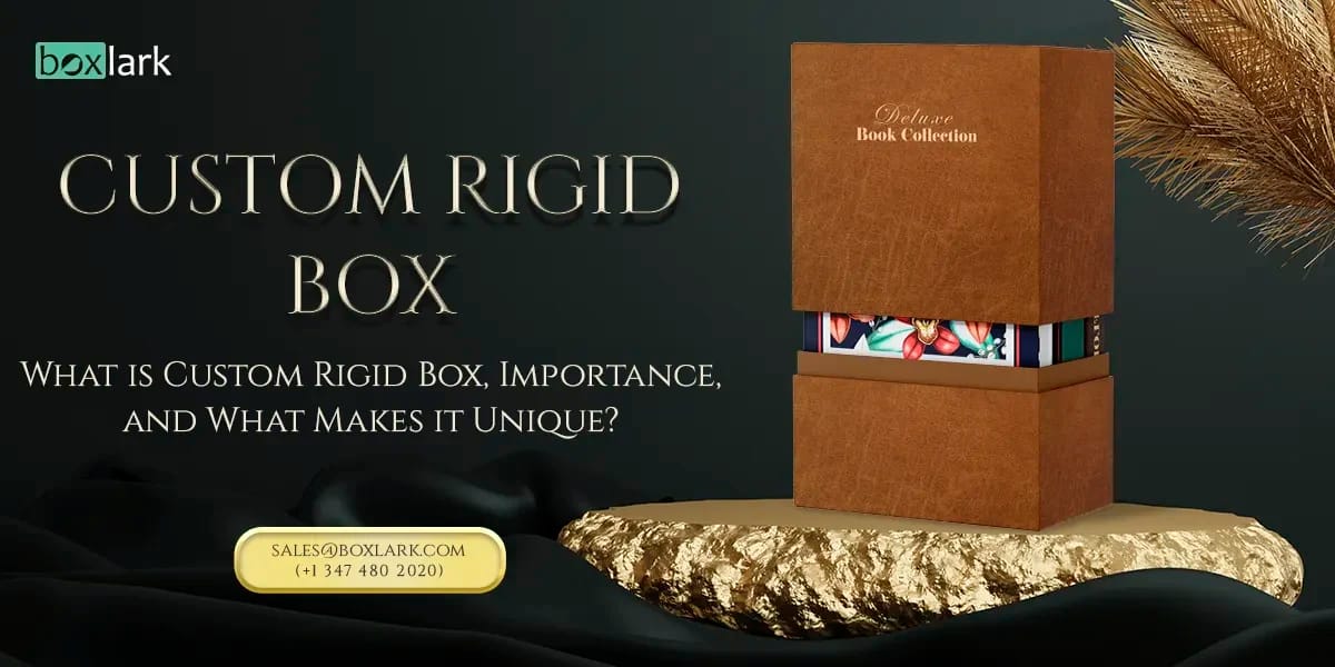 What is Custom Rigid Box, Importance, and What Makes it Unique