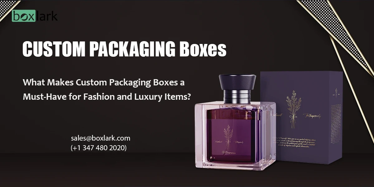 Custom Packaging Boxes a Must-Have for Fashion