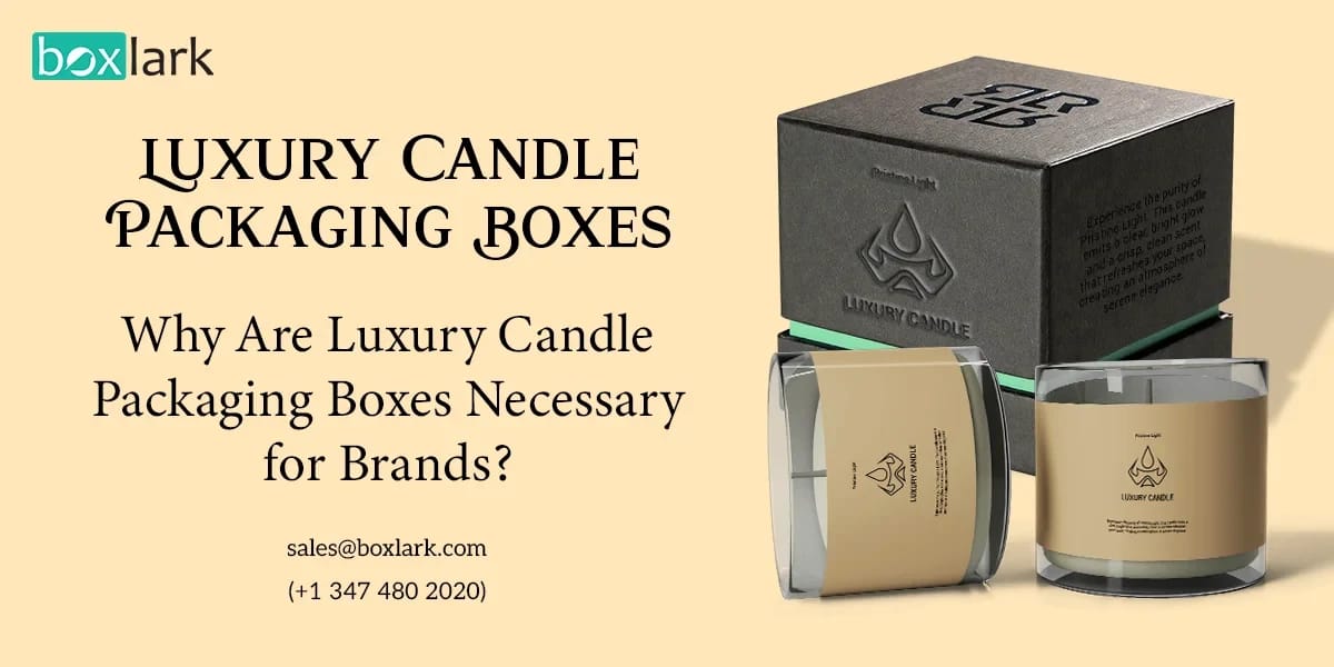 Why Are Luxury Candle Packaging Boxes Necessary for Brands