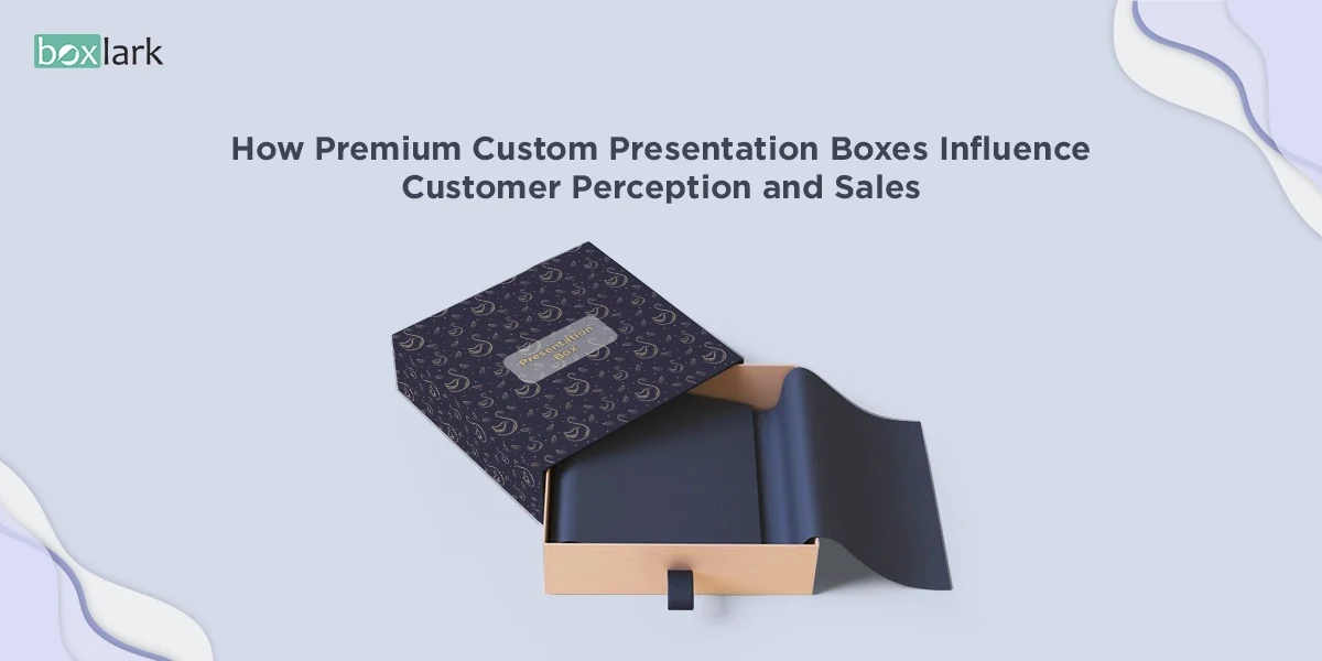 How Premium Custom Presentation Boxes Influence Customer Perception and Sales