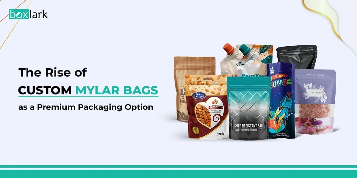 The Rise of Custom Mylar Bags as a Premium Packaging Option