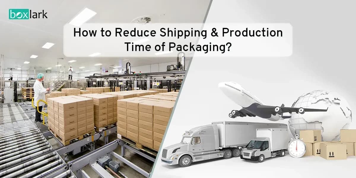 How to Reduce Shipping & Production Time of Packaging