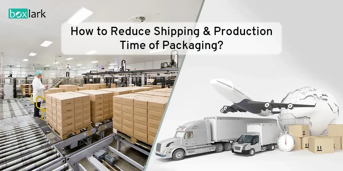 How to Reduce Shipping & Production Time of Packaging