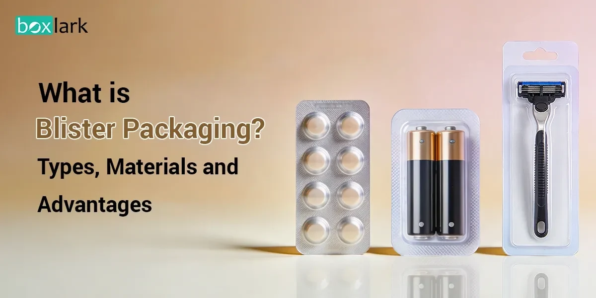 What Is Blister Packaging Types Materials and Advantages