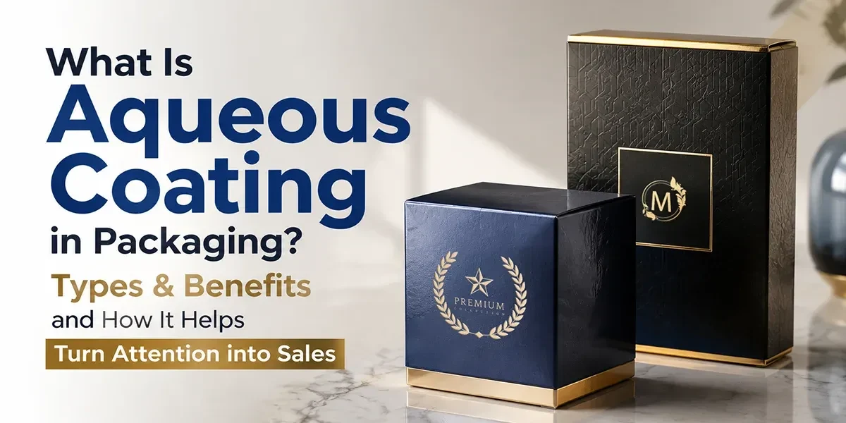 What Is Aqueous Coating in Packaging Types & Benefits and How It Helps Turn Attention into Sales