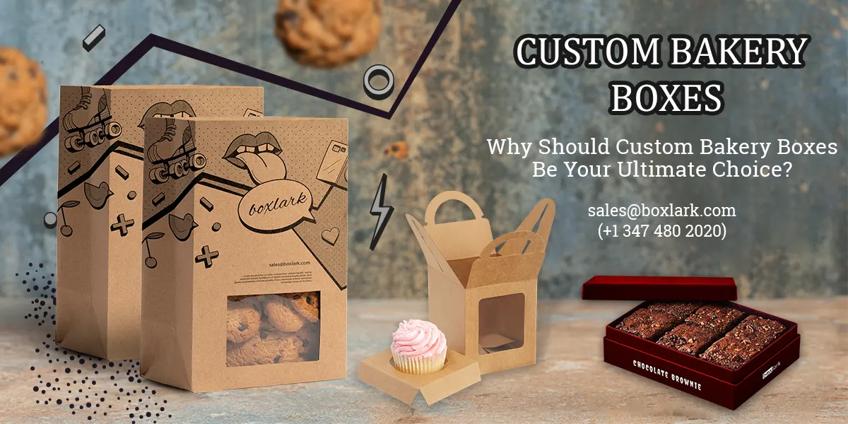 Why Should Custom Bakery Boxes Be Your Ultimate Choice