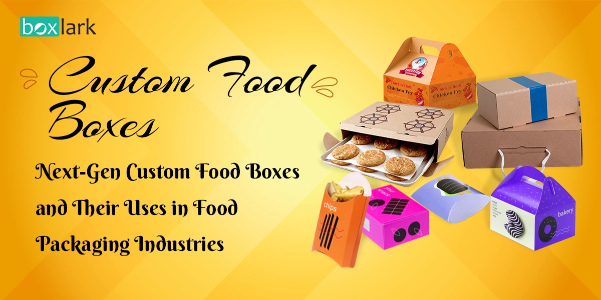 Custom Food Boxes and Their Uses in Food Packaging Industries