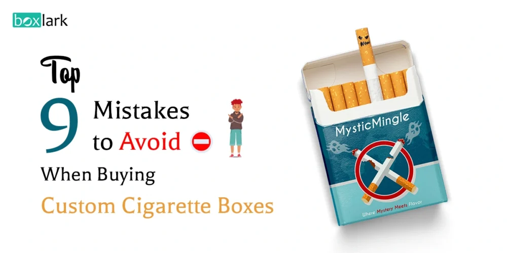 Top 9 mistakes when buying custom cigarette boxes