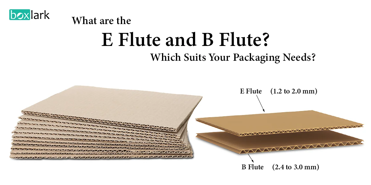 What are the E flute and B flute Which suits your packaging needs